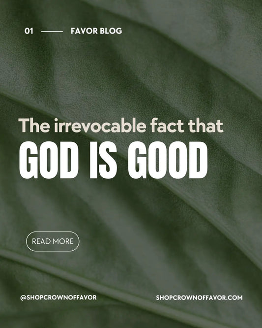 The Goodness of God. Favor Blog by Crown of Favor Christian streetwear Brand. Crown of Favor Blog on the goodness of God. God is good to us. Blogs about God. 